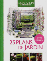 25 PLANS DE JARDIN - DE LA TERRASSE AU POTAGER, DONNEZ DU STYLE A VOTRE JARDIN