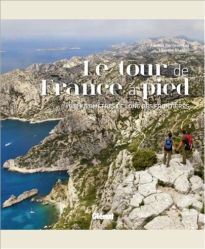 LE TOUR DE FRANCE A PIED - 6000 KILOMETRES LE LONG DES FRONTIERES