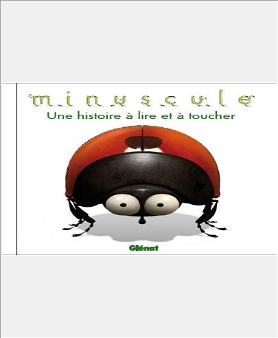 MINUSCULE - UNE HISTOIRE A LIRE ET A TOUCHER