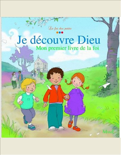 JE DECOUVRE DIEU. MON PREMIER LIVRE DE LA FOI.