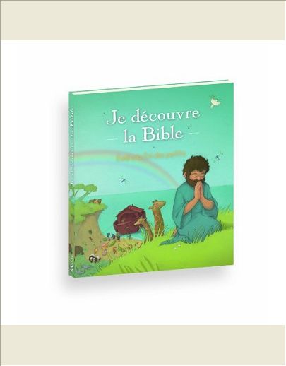 JE DECOUVRE LA BIBLE - EVEIL A LA FOI DES PETITS