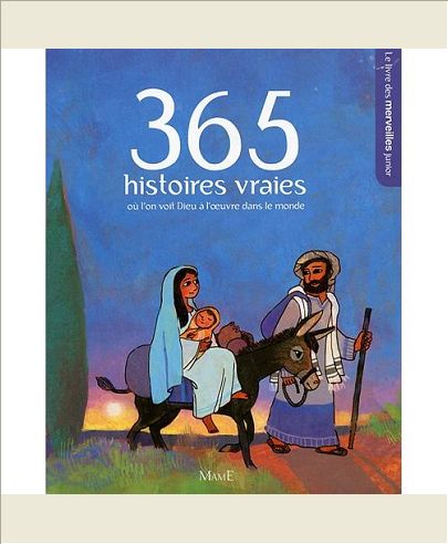 365 HISTOIRES VRAIES OU L'ON VOIT DIEU A L'OEUVRE DANS LE MONDE