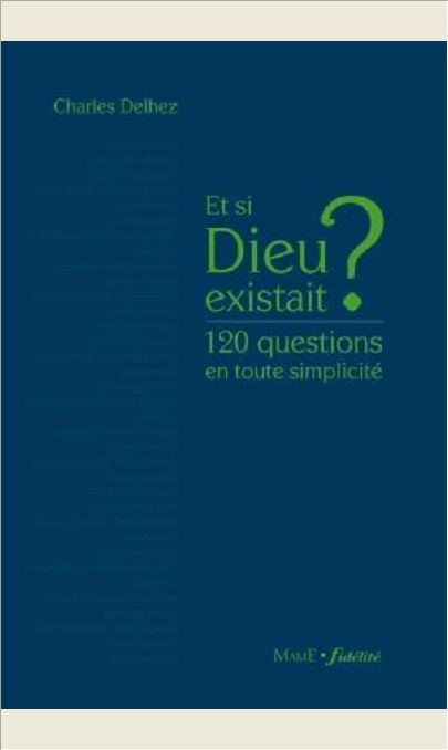 ET SI DIEU EXISTAIT ? 120 QUESTIONS EN TOUTE SIMPLICITE