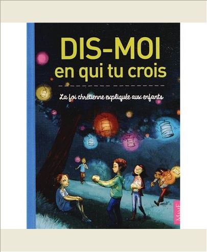 DIS-MOI EN QUI TU CROIS. LA FOI CHRETIENNE EXPLIQUEE AUX ENFANTS