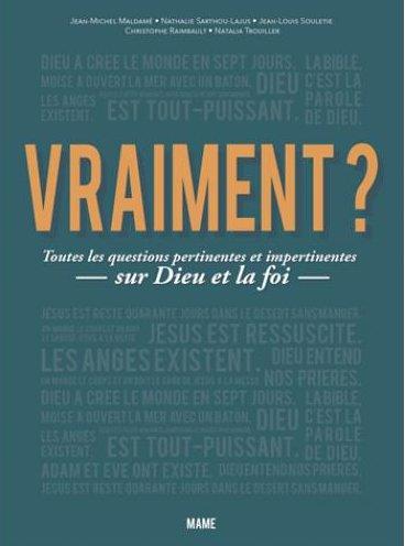 VRAIMENT ? TOUTES LES QUESTIONS PERTINENTES ET IMPERTINENTES SUR DIEU ET LA FOI
