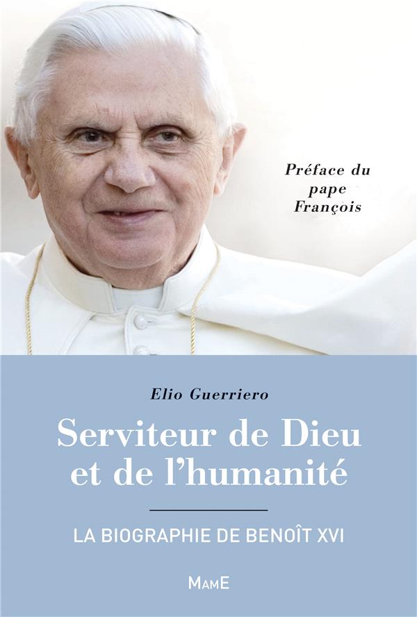 SERVITEUR DE DIEU ET DE L'HUMANITE - LA BIOGRAPHIE DE BENOIT XVI