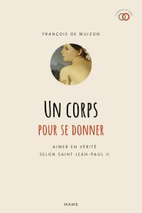 UN CORPS POUR SE DONNER. AIMER EN VERITE SELON SAINT JEAN-PAUL II