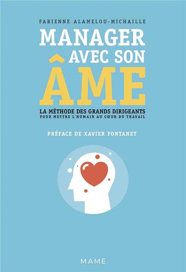 MANAGER AVEC SON AME. LA METHODE DES GRANDS DIRIGEANTS POUR METTRE L'HUMAIN AU COEUR DU TRAVAIL