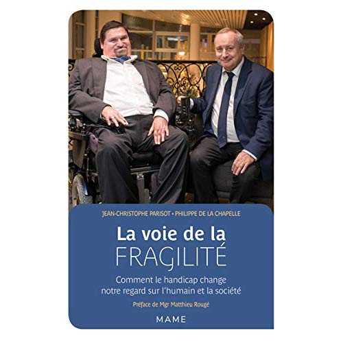 LA VOIE DE LA FRAGILITE. COMMENT LE HANDICAP CHANGE NOTRE REGARD SUR L'HUMAIN ET LA SOCIETE