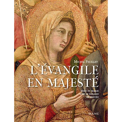 L EVANGILE EN MAJESTE. JESUS ET MARIE SOUS LE REGARD DE DUCCIO