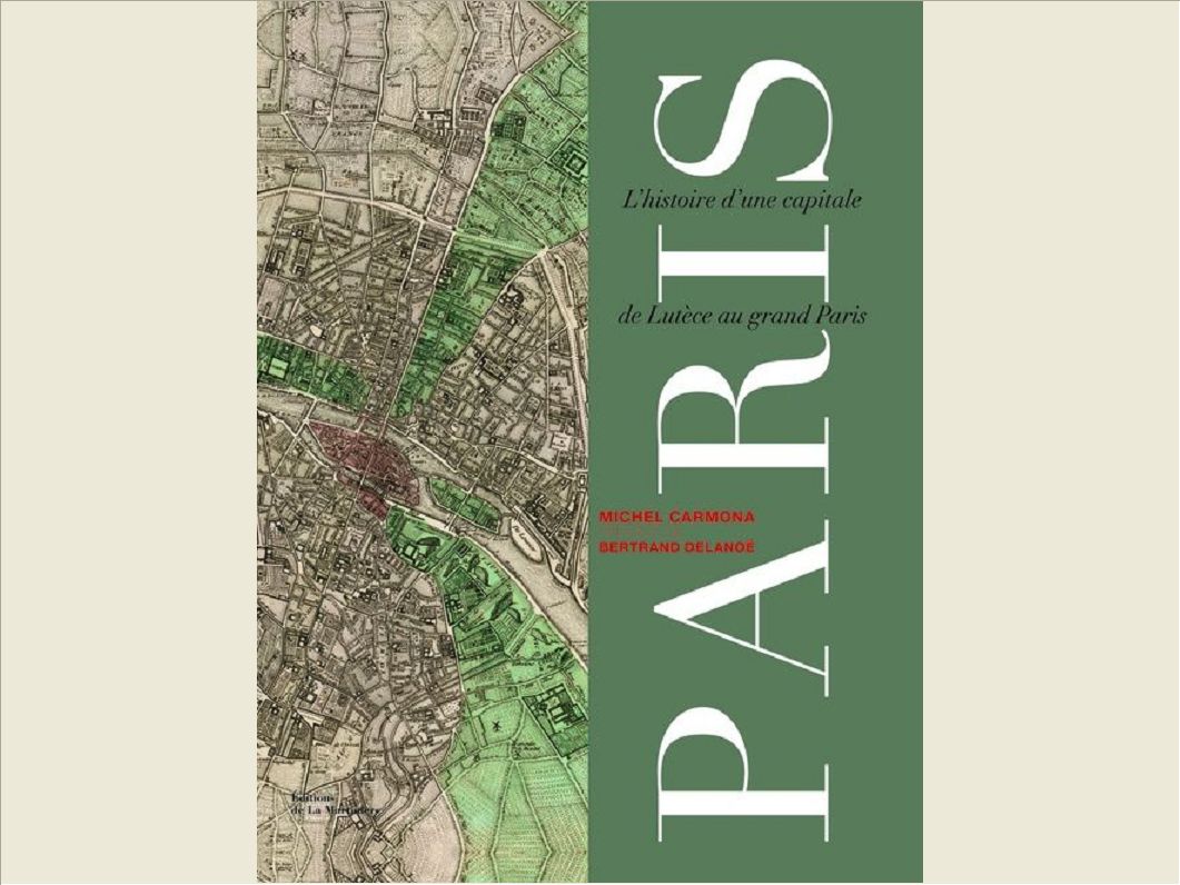 PARIS. L'HISTOIRE D'UNE CAPITALE DE LUTECE AU GRAND PARIS