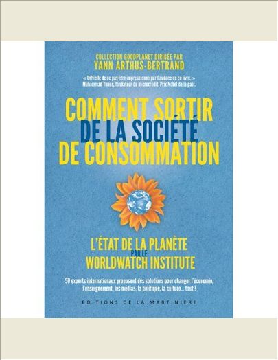 COMMENT SORTIR DE LA SOCIETE DE CONSOMMATION. L'ETAT DE LA PLANETE PAR LE WORLDWATCH INSTITUTE
