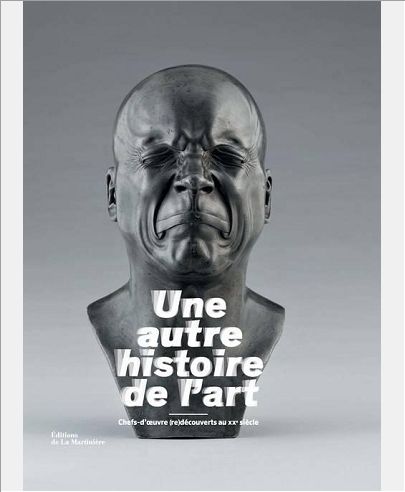 UNE AUTRE HISTOIRE DE L'ART. CHEFS-D'OEUVRE (RE)DECOUVERTS AU XXE SIECLE