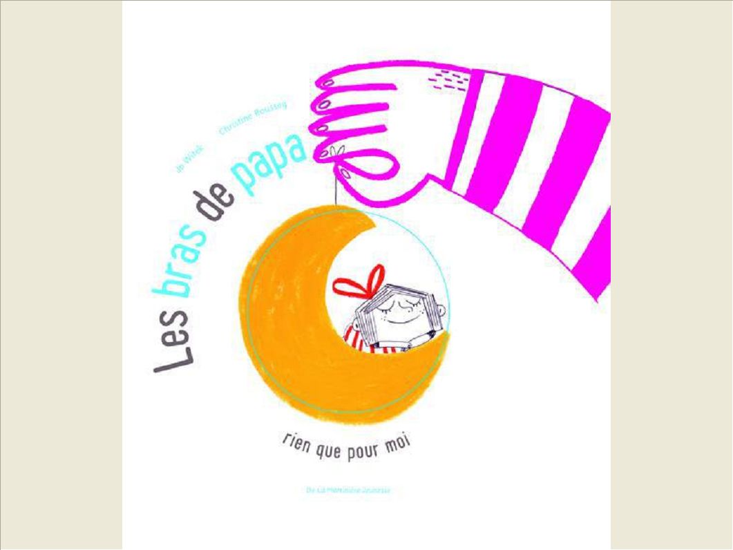 LES BRAS DE PAPA. RIEN QUE POUR MOI