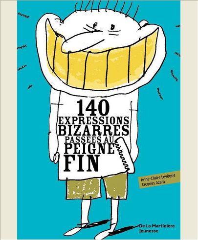 140 EXPRESSIONS BIZARRES PASSEES AU PEIGNE FIN