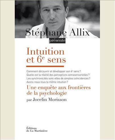 INTUITION ET 6E SENS. UNE ENQUETE AUX FRONTIERES DE LA PSYCHOLOGIE