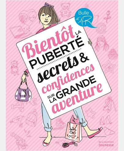 BIENTOT LA PUBERTE, SECRETS ET CONFIDENCES SUR LA GRANDE AVENTURE