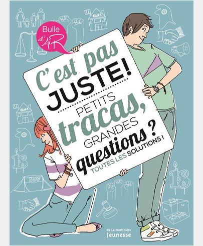 C'EST PAS JUSTE !. PETITS TRACAS, GRANDES QUESTIONS ? TOUTES LES SOLUTIONS !