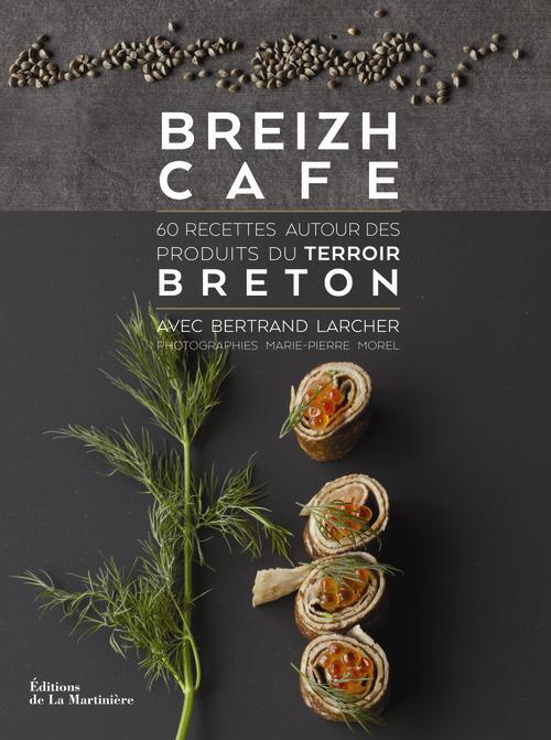 BREIZH CAFE. 60 RECETTES AUTOUR DES PRODUITS DU TERROIR BRETON