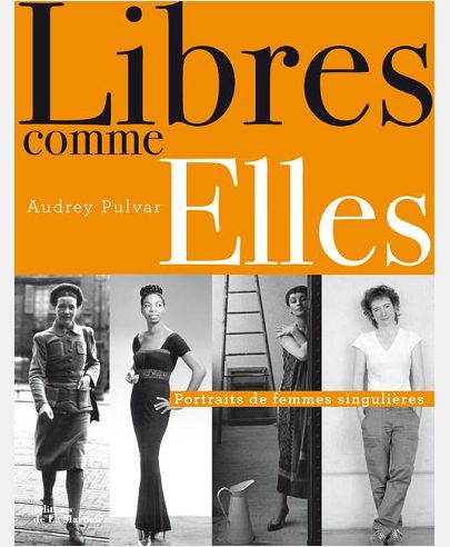 LIBRES COMME ELLES. PORTRAITS DE FEMMES SINGULIERES
