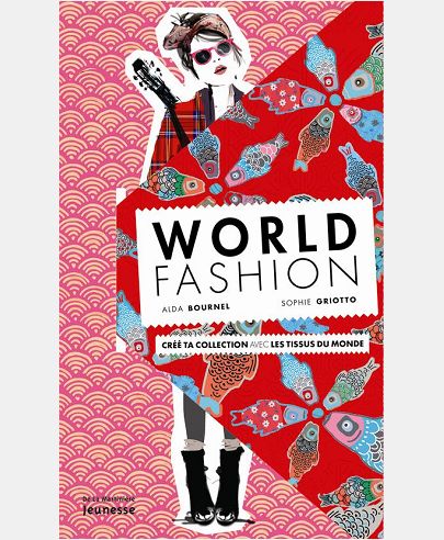 WORLD FASHION. CREE TA COLLECTION AVEC LES TISSUS DU MONDE