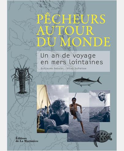 PECHEURS AUTOUR DU MONDE. UN AN DE VOYAGE EN MERS