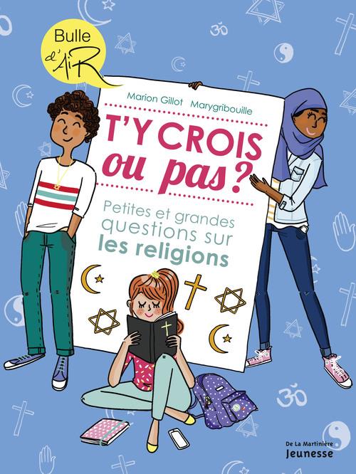 T'Y CROIS OU PAS ?. PETITES ET GRANDES QUESTIONS SUR LES RELIGIONS