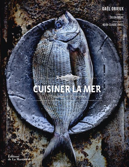 CUISINER LA MER. 70 ESPECES ET 90 RECETTES