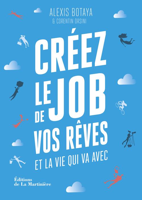 CREEZ LE JOB DE VOS REVES. ET LA VIE QUI VA AVEC