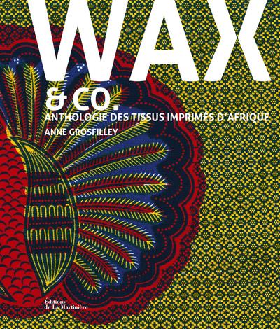 WAX AND CO... ANTHOLOGIE DES TISSUS IMPRIMES D'AFRIQUE