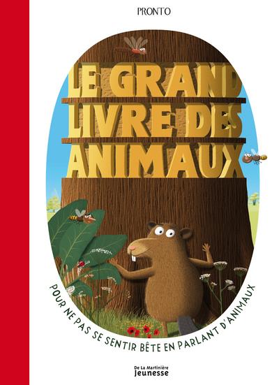 LE GRAND LIVRE DES ANIMAUX. POUR NE PAS SE SENTIR BETE EN PARLANT D'ANIMAUX