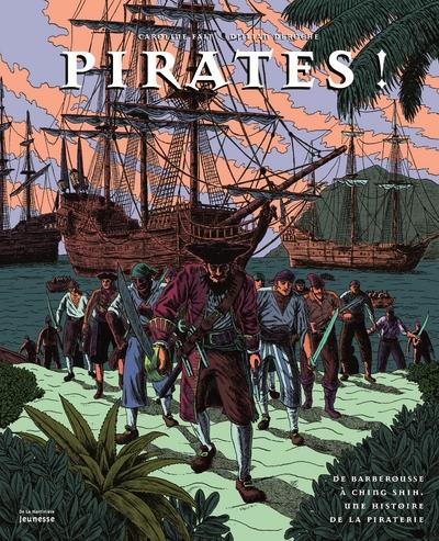PIRATES !. DE BARBEROUSSE A CHING SHIH, UNE HISTOIRE DE LA PIRATERIE