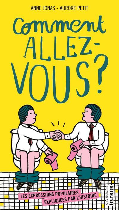 COMMENT ALLEZ-VOUS ?. LES EXPRESSIONS POPULAIRES EXPLIQUEES PAR L'HISTOIRE