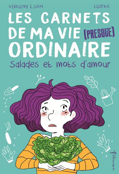 SALADES ET MOTS D'AMOUR. LES CARNETS DE MA VIE (PRESQUE) ORDINAIRE TOME 3