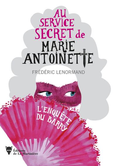 AU SERVICE SECRET DE MARIE-ANTOINETTE - L'ENQUETE DU BARRY