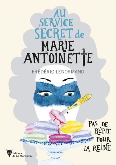 AU SERVICE SECRET DE MARIE-ANTOINETTE - PAS DE REPIT POUR LA REINE