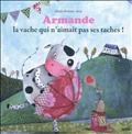 ARMANDE LA VACHE QUI N'AIMAIT PAS SES TACHES (COLL. MES PTITS ALBUMS)