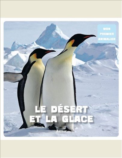 LE DESERT ET LA GLACE (COLL. MON PREMIER ANIMALIER)