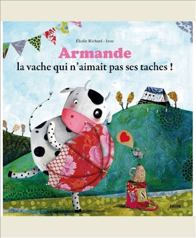 ARMANDE LA VACHE QUI N'AIMAIT PAS SES TACHES ! (GRAND FORMAT)