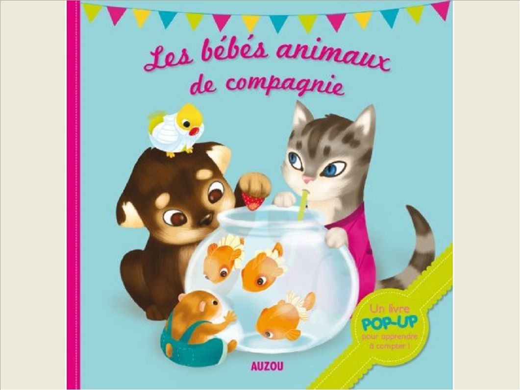 LES BEBES ANIMAUX DE COMPAGNIE UN LIVRE POP-UP POUR APPRENDRE A COMPTER !