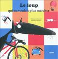 LE LOUP QUI NE VOULAIT PLUS MARCHER (COLL. MES PTITS ALBUMS)