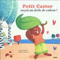 PETIT CASTOR RECOIT UN DROLE DE CADEAU (COLL.MES PTITS ALBUMS)
