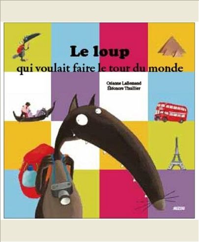 LE LOUP QUI VOULAIT FAIRE LE TOUR DU MONDE (COLL. MES PTITS ALBUMS)