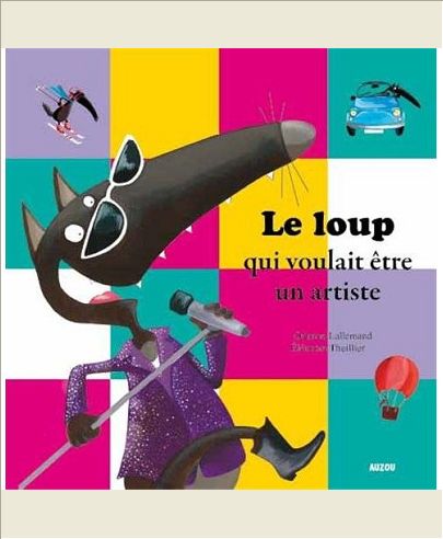 LE LOUP QUI VOULAIT ETRE UN ARTISTE (COLL. MES PTITS ALBUMS)