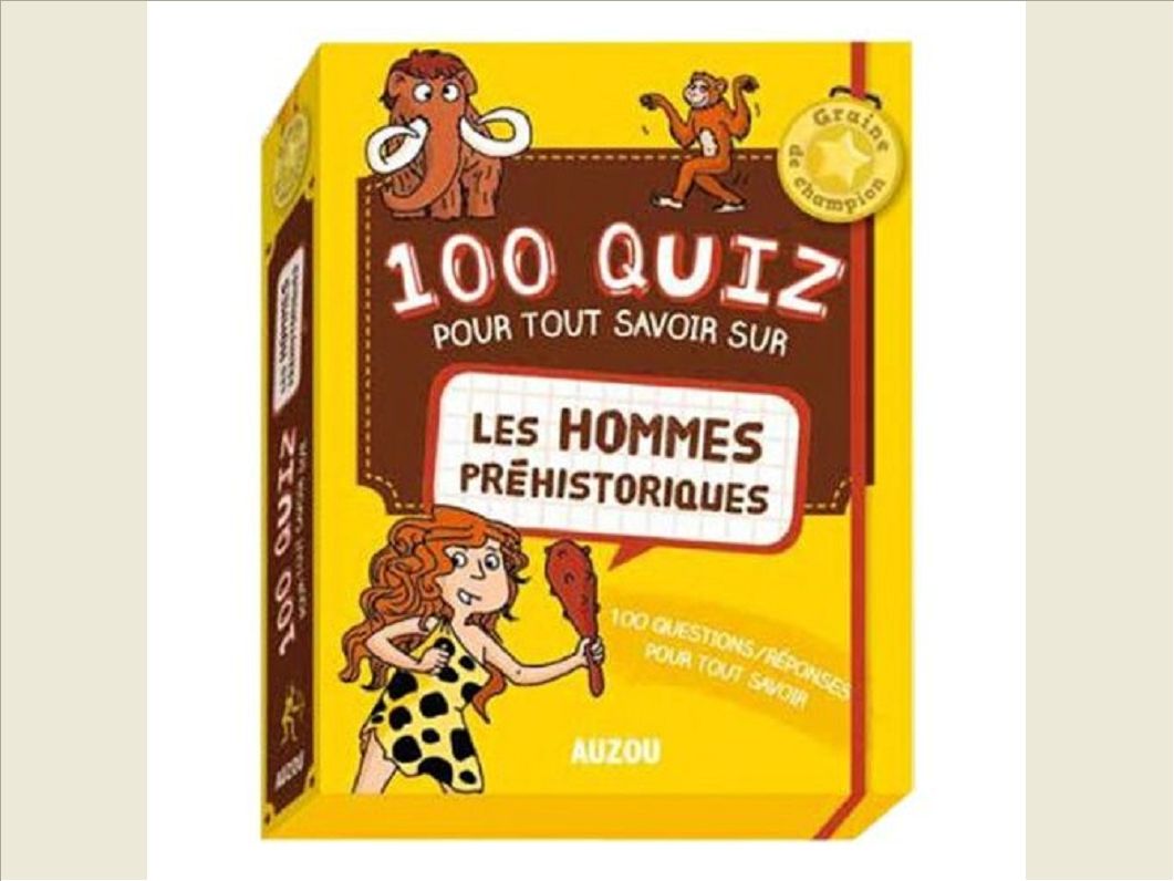 100 QUIZ POUR TOUT SAVOIR SUR LES HOMMES PREHISTORIQUES