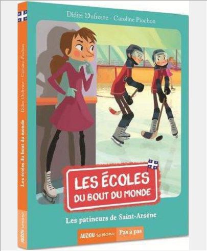 LES ECOLES DU BOUT DU MONDE - TOME 1 - LES PATINEURS DE SAINT-ARSENE