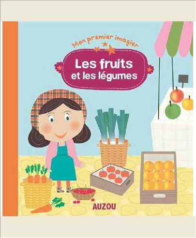 LES FRUITS ET LES LEGUMES (MON PREMIER IMAGIER)