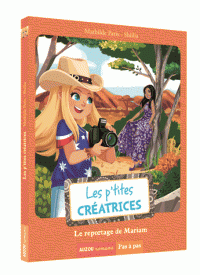 LES P'TITES CREATRICES - TOME 4 - LE REPORTAGE DE MARIAM (COLL. PAS A PAS)