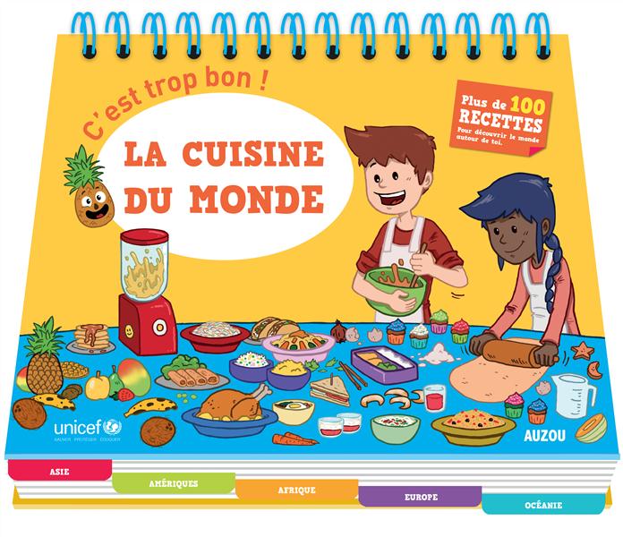 C'EST TROP BON - CUISINE DU MONDE. EN COLLABORATION AVEC UNICEF