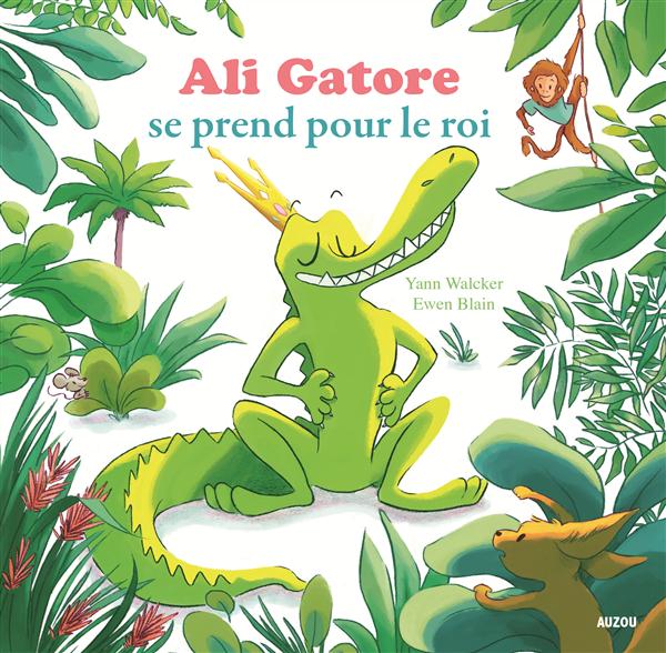 ALI GATORE SE PREND POUR LE ROI (COLL. MES PTITS ALBUMS)